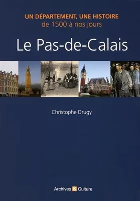Le Pas-de-Calais, Un département, une histoire de 1500 à nos jours.