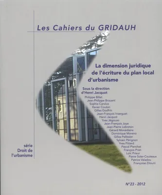 Dimension juridique de l'ecriture du plan local d'urbanisme n°23 (La), LES CAHIERS DU GRIDAUH