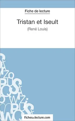 Tristan et Iseult de René Louis (Fiche de lecture), Analyse complète de l'oeuvre