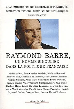 Colloque Raymond Barrre, un homme singulier dans la politique française, [actes du colloque, 11-12 juin 2009, Paris, Sénat]