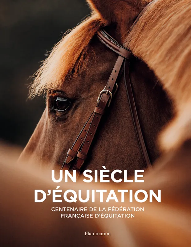 Un Siècle d'équitation en France 1921-2021, Centenaire de la fédération française d'équitation Collectif