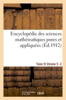 Encyclopédie des sciences mathématiques pures et appliquées. Tome IV. Cinquième volume fasc.2