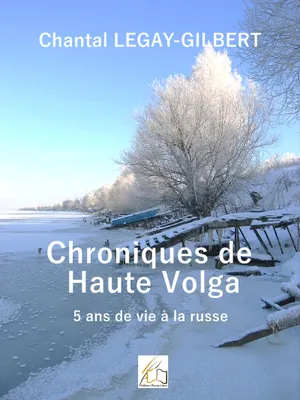 Chroniques de Haute Volga, 5 ans de vie russe