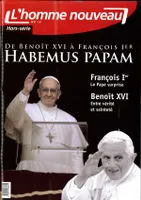 De Benoît XVI à François 1er - HABEMUS PAPAM - Hors-série L'Homme nouveau N°11