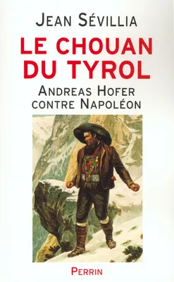 Le Chouan du tyrol - Andreas Hofer contre Napoléon