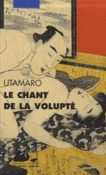 Livres Littérature et Essais littéraires Romans contemporains Etranger Le chant de la volupté Kitagawa, Utamaro