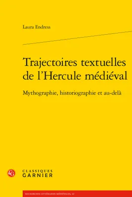 Trajectoires textuelles de l'Hercule médiéval, Mythographie, historiographie et au-delà