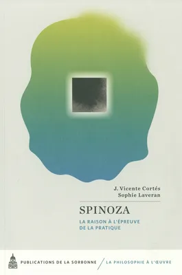 Spinoza, La raison à l’épreuve de la pratique