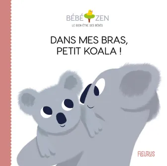Bébé zen, Dans mes bras, petit koala !