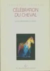 Célébration Du Cheval . Les Plus Beaux Textes Et poèmes, les plus beaux textes et poèmes