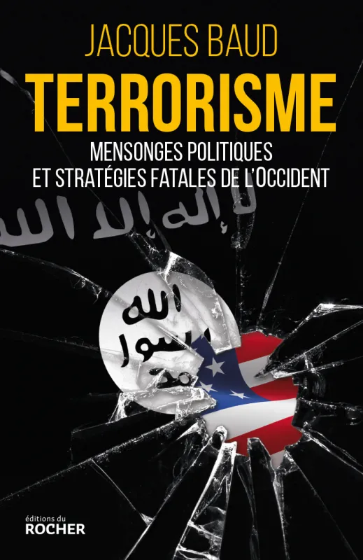 Livres Sciences Humaines et Sociales Actualités Terrorisme. Mensonges politiques et stratégies fatales de l'Occident Jacques Baud