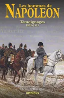 Les Hommes de Napoléon, témoignages, 1805-1815