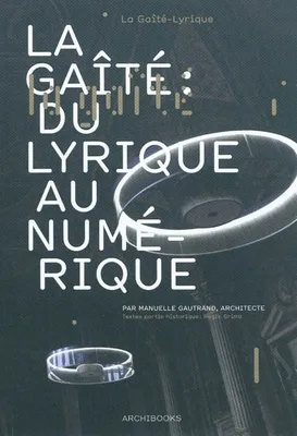 La Gaîté : du lyrique au numérique, Par Manuelle Gautrand, architecte