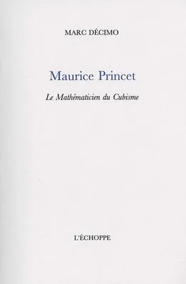 Maurice Princet - le Mathematicien du Cubisme, Le Mathematicien du Cubisme