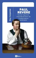Paul Revere, Fils de huguenot, industriel et héros de l'indépendance américaine