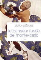 Le danseur russe de Monte-Carlo, roman - traduit de l'espagnol (Cuba) par Alice Seelow