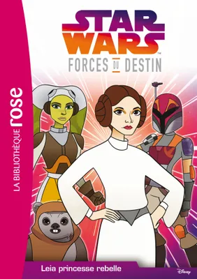 Star Wars, forces du destin, 3, Star Wars Forces du destin 03 - Leia princesse rebelle