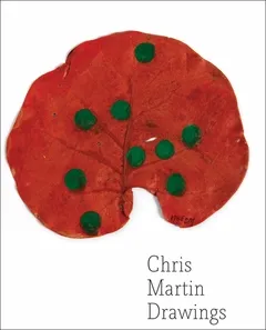 Chris Martin Drawings /anglais