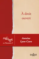 À droit ouvert - 1re ed., Mélanges en l'honneur d'Antoine Lyon-Caen