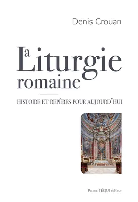 La liturgie romaine, Histoire et repères pour aujourd’hui