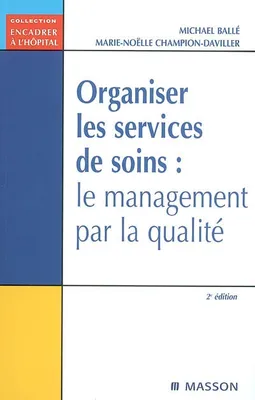 Organiser les services de soins : le management par la qualité, le management par la qualité