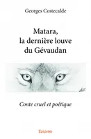 Matara, la dernière louve du gévaudan, Conte cruel et poétique