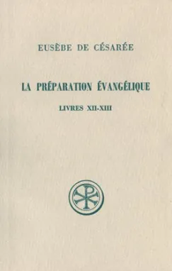 La préparation évangélique., Livres XII-XIII, SC 307 La préparation évangélique, Livres XII-XIII