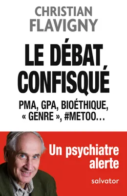 Le débat confisqué, PMA, GPA, bioéthique, Genre, #MeToo... Un psychiatre alerte