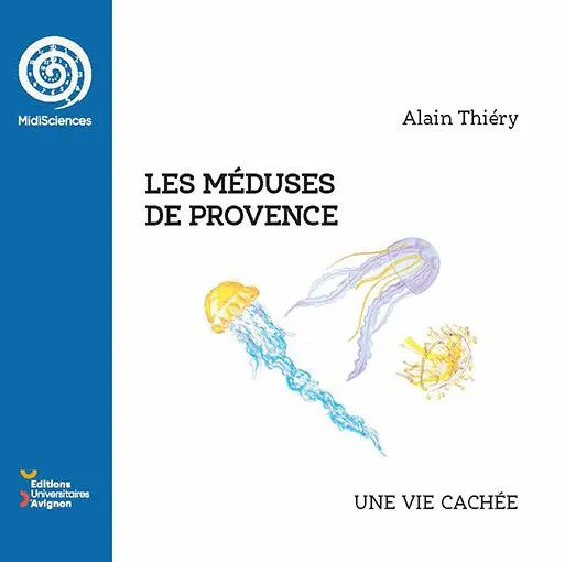 Les méduses de Provence, Une vie cachée Alain Thiéry