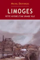 Limoges - petite histoire d'une grande ville, petite histoire d'une grande ville