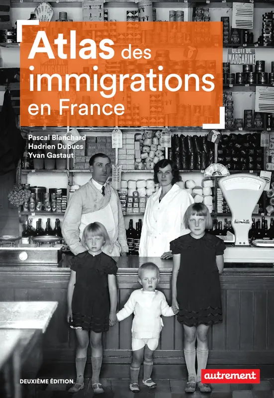 Atlas des immigrations en France Pascal Blanchard, Hadrien Dubucs, Yvan Gastaut