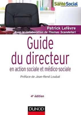 Guide du directeur en action sociale et médico-sociale - 4e éd., Responsabilités et compétences - Environnement et projet - Stratégies et outils