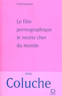 Livres Littérature et Essais littéraires Le film pornographique le moins cher du monde Fred Romano