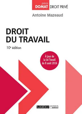 droit du travail - 10ème édition, À JOUR DE LA LOI TRAVAIL DU 8 AOÛT 2016