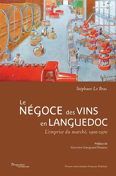 Livres Loisirs Gastronomie Boissons Le négoce des vins en Languedoc, L'emprise du marché, 1900-1970 Stéphane Le Bras