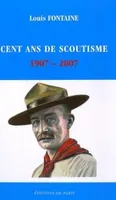 Cent ans de scoutisme 1907-2007, rétrospective de quelques grands moments