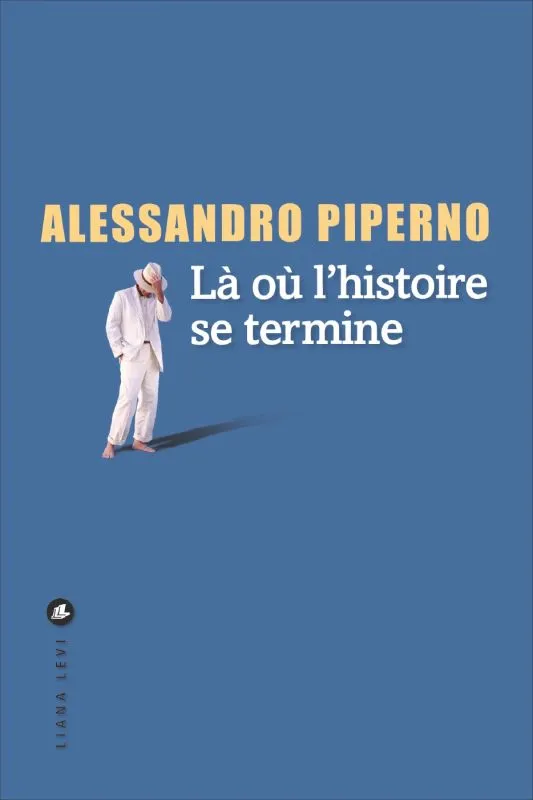 Livres Littérature et Essais littéraires Romans contemporains Etranger Là où l'histoire se termine Alessandro Piperno
