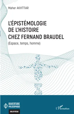 L'épistémologie de l'histoire chez Fernand Braudel, Espace, temps, homme