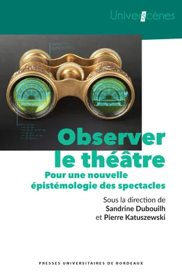Observer le théâtre, Pour une nouvelle épistémologie des spectacles
