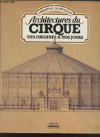 Architectures du cirque des origines à nos jours, des origines à nos jours