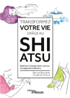 Transformez votre vie grâce au shiatsu, Renforcer l'énergie vitale, lever les blocages et les tensions