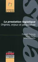 LA PRESTATION LOGISTIQUE - ORIGINES, ENJEUX ET PERSPECTIVES., Origines, enjeux et perspectives.