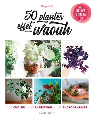 50 plantes effet waouh, Les choisir, les entretenir, les photographier