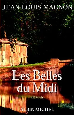 Le roman du canal du Midi., 2, Les hommes du canal / Les belles du Midi, roman
