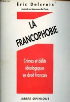 La francophobie : Crimes et délits idéologiques en droit français, crimes et délits idéologiques en droit français