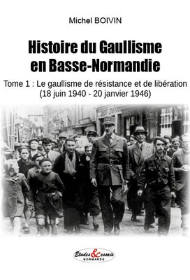 Histoire du gaullisme en Basse-Normandie, 1, Le gaullisme de résistance et de libération, 18 juin 1940-20 janvier 1946