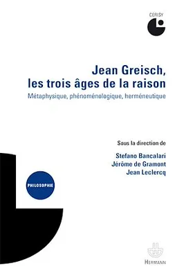 Jean Greisch, les trois âges de la raison, Métaphysique, phénoménologique, herméneutique