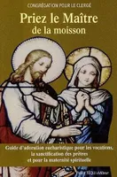 Priez le Maître de la moisson, guide d'adoration eucharistique pour les vocations, la sanctification des prêtres et pour la maternité spirituelle