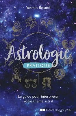 Astrologie pratique, Le guide pour interpréter votre thème astral