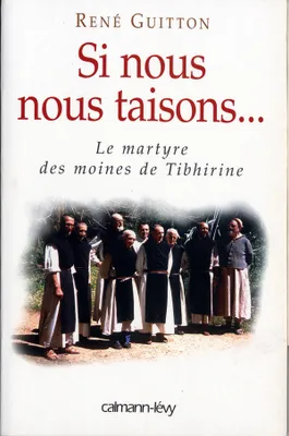 Si nous nous taisons..., Le martyre des moines de Tibhirine